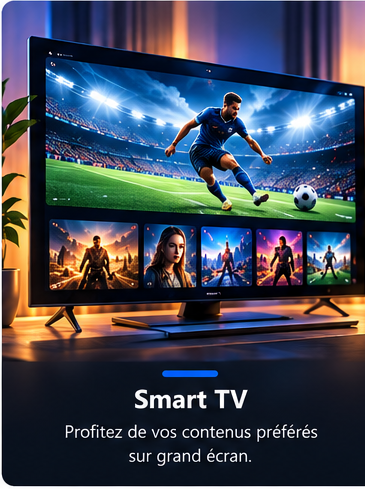 Smart TV — Profitez de vos contenus préférés sur grand écran.
